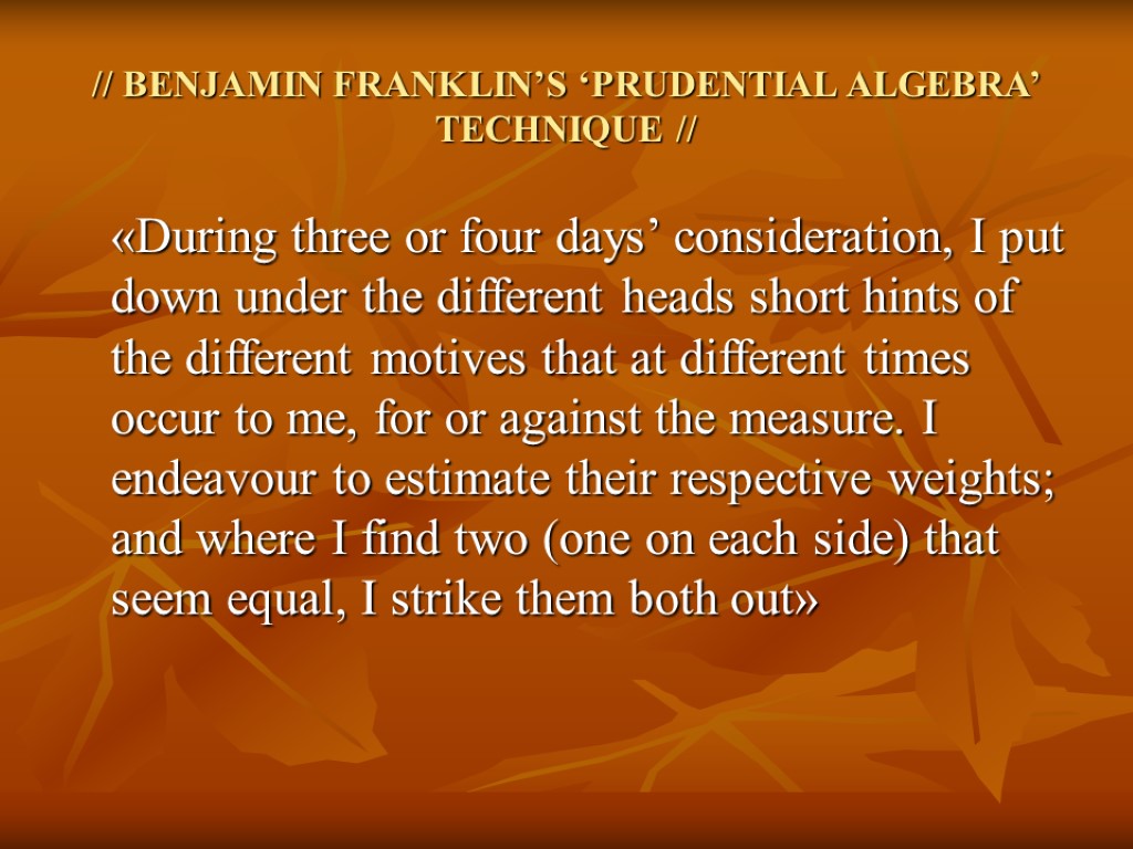 // BENJAMIN FRANKLIN’S ‘PRUDENTIAL ALGEBRA’ TECHNIQUE // «During three or four days’ consideration, I